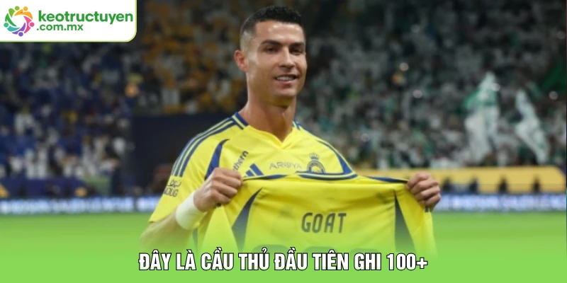 Đây là cầu thủ đầu tiên ghi 100+  