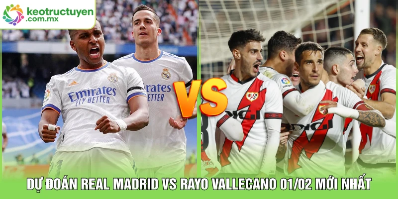 Dự Đoán Real Madrid vs Rayo Vallecano 01/02 Mới Nhất