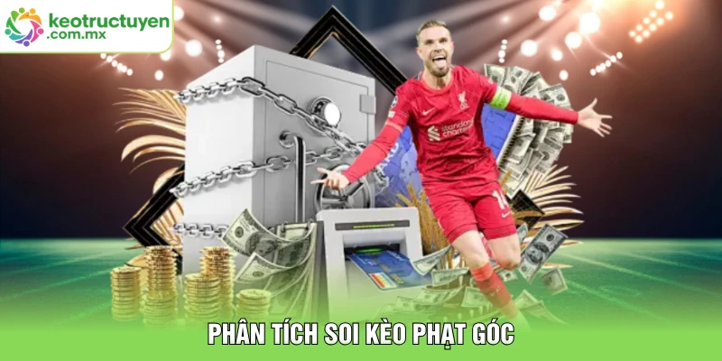 Phân tích soi kèo phạt góc