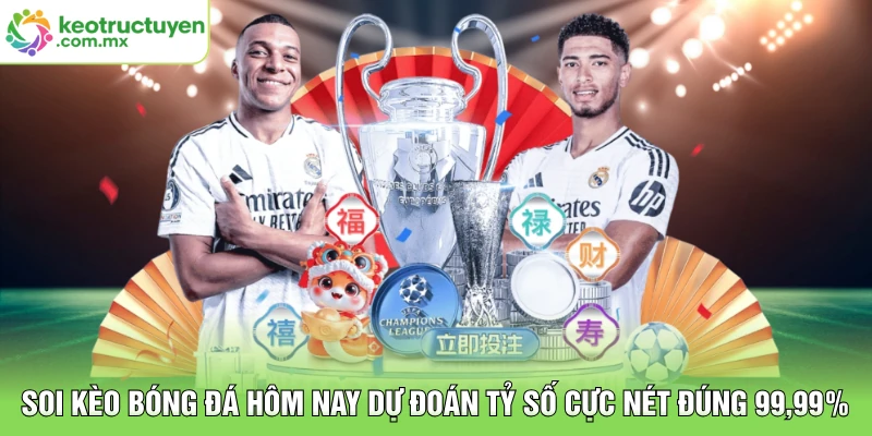 Soi Kèo Bóng Đá Hôm Nay Dự Đoán Tỷ Số Cực Nét Đúng 99,99%