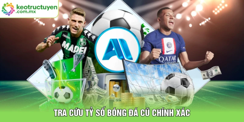 Tra cứu tỷ số bóng đá cũ chính xác