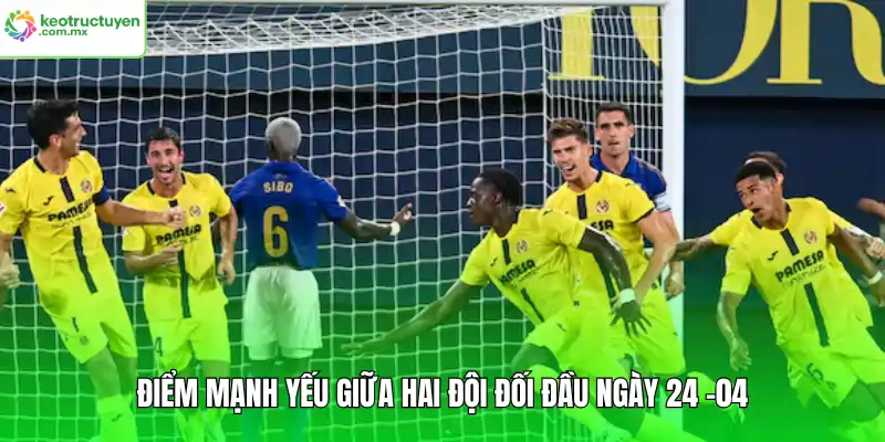 Điểm mạnh yếu giữa hai đội đối đầu ngày 24 -04